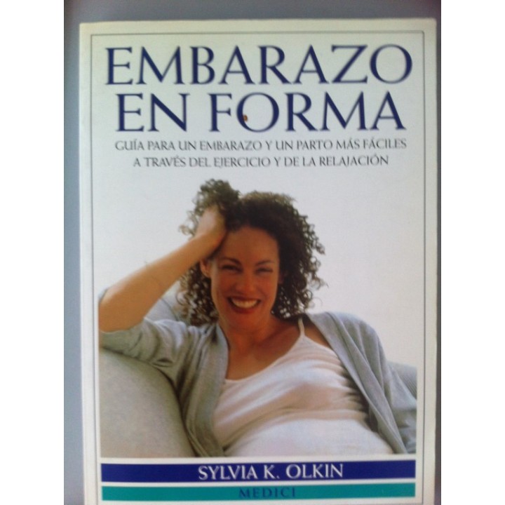 EMBARAZO EN FORMA. Guía para un embarazo y un parto más fáciles a través del  ejercicio y la relajación.